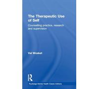 The Therapeutic Use of Self: Counselling practice, research and supervision (Routledge Mental Health Classic Editions)