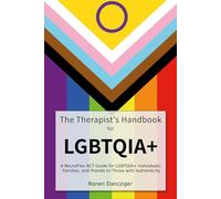 The Therapist’s Handbook for LGBTQ+: A NeuroFlex ACT Guide for LGBTQ+ Individuals, Families, and Friends to Thrive with Authenticity