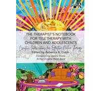The Therapist’s Notebook for Teletherapy with Children and Adolescents : Creative Interventions for Effective Online Therapy