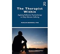 The Therapist Within – Applying Reflective Psychotherapy to Help Alleviate Suffering