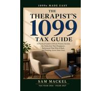 The Therapist's 1099 Tax Guide: A Practical Guide to Private Practice Income, the Deduction That Disappears, Retirement That Wins It Back, and Working Across State Lines (1099s Made Easy)