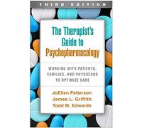 The Therapist's Guide to Psychopharmacology, Third Edition: Working with Patients, Families, and Physicians to Optimize Care