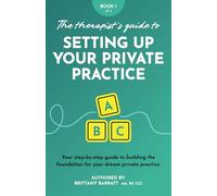The Therapist's Guide to Setting Up Your Private Practice: Your step-by-step guide to building the foundation for your dream private practice. (The ... to Building Your Dream Private Practice)