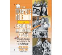 The Therapist's Notebook for Lesbian, Gay, and Bisexual Clients: Homework, Handouts, and Activities for Use in Psychotherapy (Haworth Practical Practice in Mental Health)