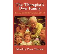 The Therapist's Own Family: Toward the Differentiation of Self: Towards the Differentiation of Self