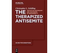The Therapized Antisemite: The Myth of Psychology and the Evasion of Responsibility: 3 (De Gruyter Disruptions, 3)