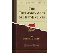 The Thermodynamics of Heat-Engines (Classic Reprint)