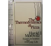 The Thermodynamics of Pizza: Essays on Science and Everyday Life