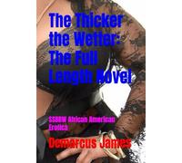 The Thicker the Wetter: The Full Length Novel: SSBBW African American Erotica (The Thicker The Wetter: Ebony SSBBW Series)