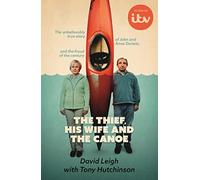 The Thief, His Wife and The Canoe: The true story of Anne Darwin and 'Canoe Man' John