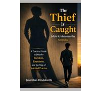 The Thief is Caught: Jiddu Krishnamurti Simplified: A Practical Guide to Dissolving Boredom, Emptiness, and the Trap of Spiritual Practice.
