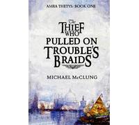 The Thief Who Pulled on Trouble's Braids (Amra Thetys)