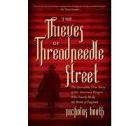 The Thieves of Threadneedle Street: The Incredible True Story of the American Forgers Who Nearly Broke the Bank of England
