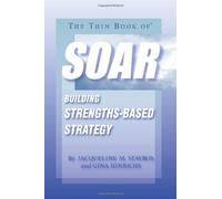 The Thin Book of Soar: Building Strengths-Based Strategy