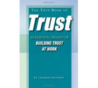 The Thin Book of Trust: An Essential Primer for Building Trust at Work