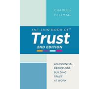 The Thin Book of Trust: An Essential Primer For Building Trust at Work: An Essential Primer to Building Trust at Work