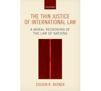 The Thin Justice of International Law : A Moral Reckoning of the Law of Nations