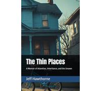 The Thin Places: A Memoir of Attention, Inheritance, and the Unseen