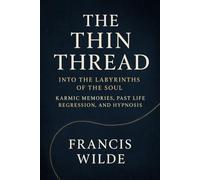 THE THIN THREAD: Into the Labyrinths of the Soul: Karmic Memories, Past Life Regression, and Hypnosis