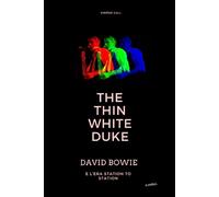 The Thin White Duke - David Bowie e l'era Station To Station