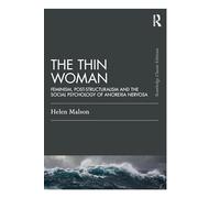 The Thin Woman: Feminism, Post-structuralism and the Social Psychology of Anorexia Nervosa (Psychology Press & Routledge Classic Editions)
