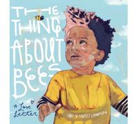 The Thing about Bees: A Love Letter