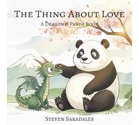 The Thing About Love: A Dragon & Panda Book About Love and Mindfulness: 1 (Dragon & Panda Series)
