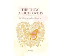 The Thing About Love Is: In All the Ways Love Finds Us