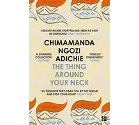 The Thing Around Your Neck: Twelve dazzling stories from the global bestselling author of Half of a Yellow Sun