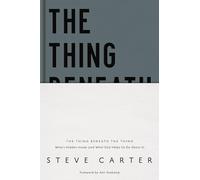 The Thing Beneath the Thing: What's Hidden Inside (and What God Helps Us Do About It)