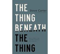 The Thing Beneath the Thing: What's Hidden Inside (and What God Helps Us Do About It)