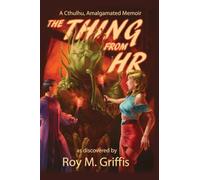 The Thing From HR: a Cthulhu, Amalgamated memoir: 1
