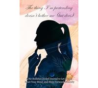 The thing I’m pretending doesn’t bother me (but does): A No-Bullshit Guided Journal to Let It Out, Reset Your Mind, and Move Forward Honestly