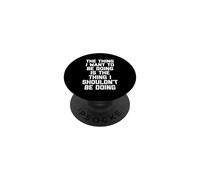 The Thing I Shouldn't Be Doing... Funny Saying Sarcastic PopSockets Adhesive PopGrip
