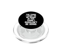 The Thing I Shouldn't Be Doing... Funny Saying Sarcastic PopSockets PopGrip for MagSafe