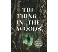THE THING IN THE WOODS (Large Print Edition): A Psychological Horror Novel of Folk Legends, Forest Terrors, and Unseen Evil
