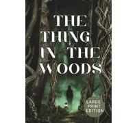 THE THING IN THE WOODS (Large Print Edition): A Psychological Horror Novel of Folk Legends, Forest Terrors, and Unseen Evil