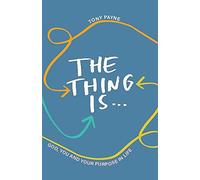 The Thing Is...God, You and Your Purpose in Life