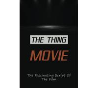 The Thing Movie: The Fascinating Script Of The Film