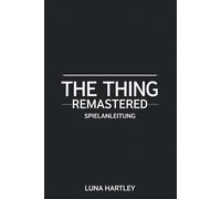 THE THING REMASTERED SPIELANLEITUNG: Strategien zur Überwindung unmöglicher Widrigkeiten