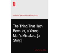 The Thing That Hath Been: or, a Young Man's Mistakes. [a Story.]