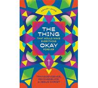 The Thing That Would Make Everything Okay Forever: Transcendence, Psychedelics, and Jesus Christ