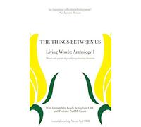 The Things Between Us - Living Words: Anthology 1 - Words and Poems of People Experiencing Dementia