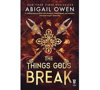 The Things Gods Break: The epic sequel to The Games Gods Play - a dark, steamy romantasy where passion defies the gods themselves - DELUXE LIMITED EDITION
