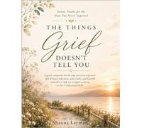 The Things Grief Doesn't Tell You: Gentle Truths for the Days You Never Expected