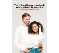 THE THINGS HAPPY COUPLES DO WHEN NOBODY IS WATCHING: Habits That Keep Love Alive