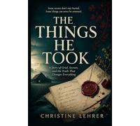THE THINGS HE TOOK: A Story of Grief, Secrets, and the Truth That Changes Everything