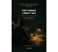 The Things I Don’t Say: A 90-Day Guided Journal for Husbands and Fathers to Carry Less, Communicate More, and Feel Like Themselves Again