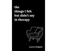 The Things I Felt but Didn't Say in Therapy