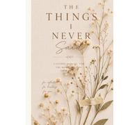 The Things I Never Said: A Guided Journal for the Words Held in your Heart